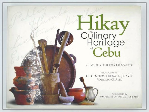 Hikay: The Culinary Heritage of Cebu written by Louella Thesesa Eslao Alix. HB